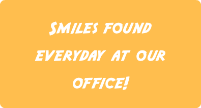 Smiles found everyday at our office!