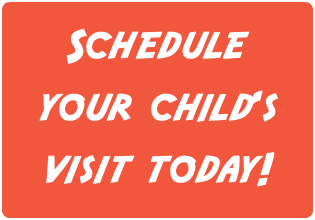 Schedule your child's visit today!